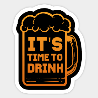 Its Time To Drink - For Beer Lovers Sticker